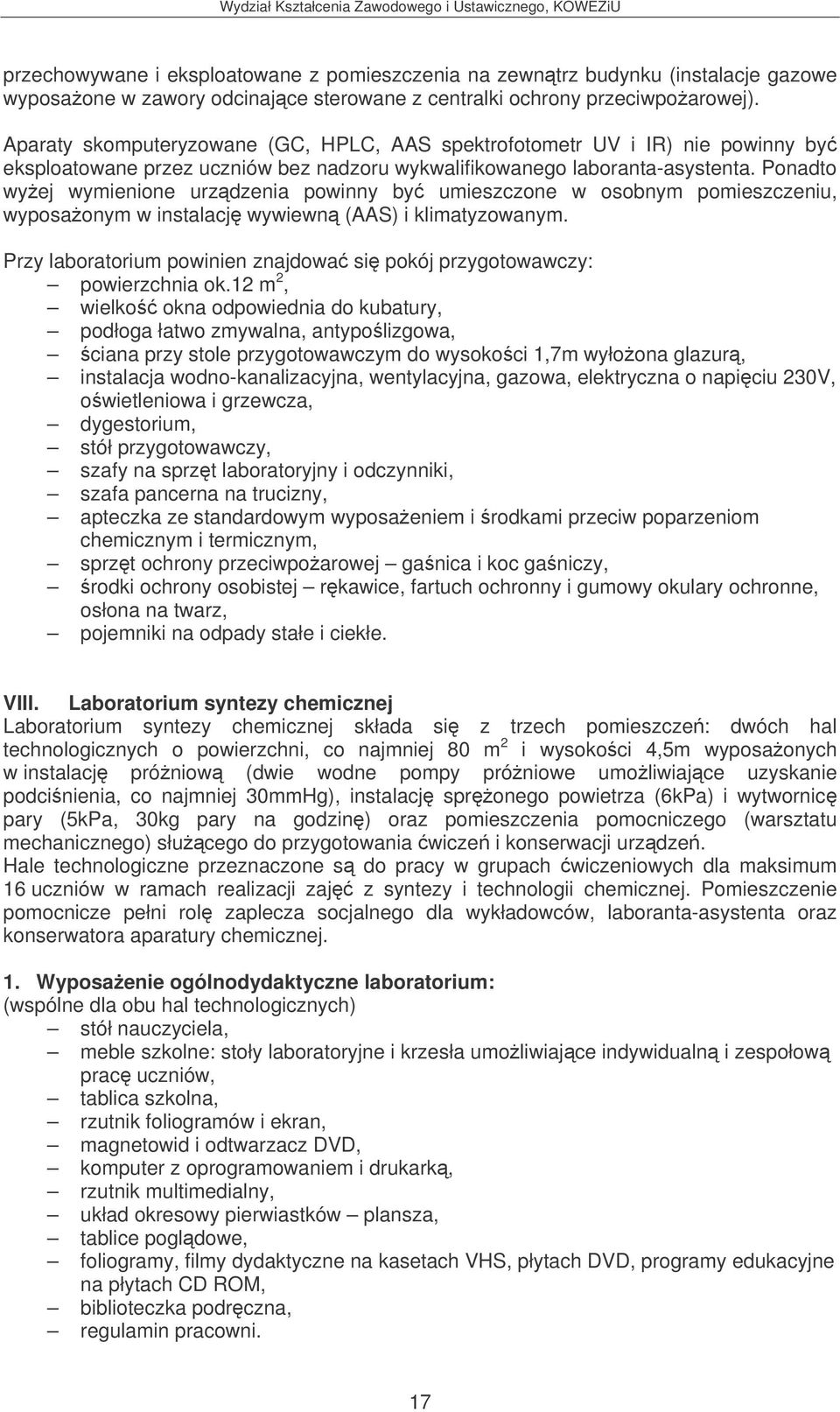 Ponadto wyej wymienione urzdzenia powinny by umieszczone w osobnym pomieszczeniu, wyposaonym w instalacj wywiewn (AAS) i klimatyzowanym.