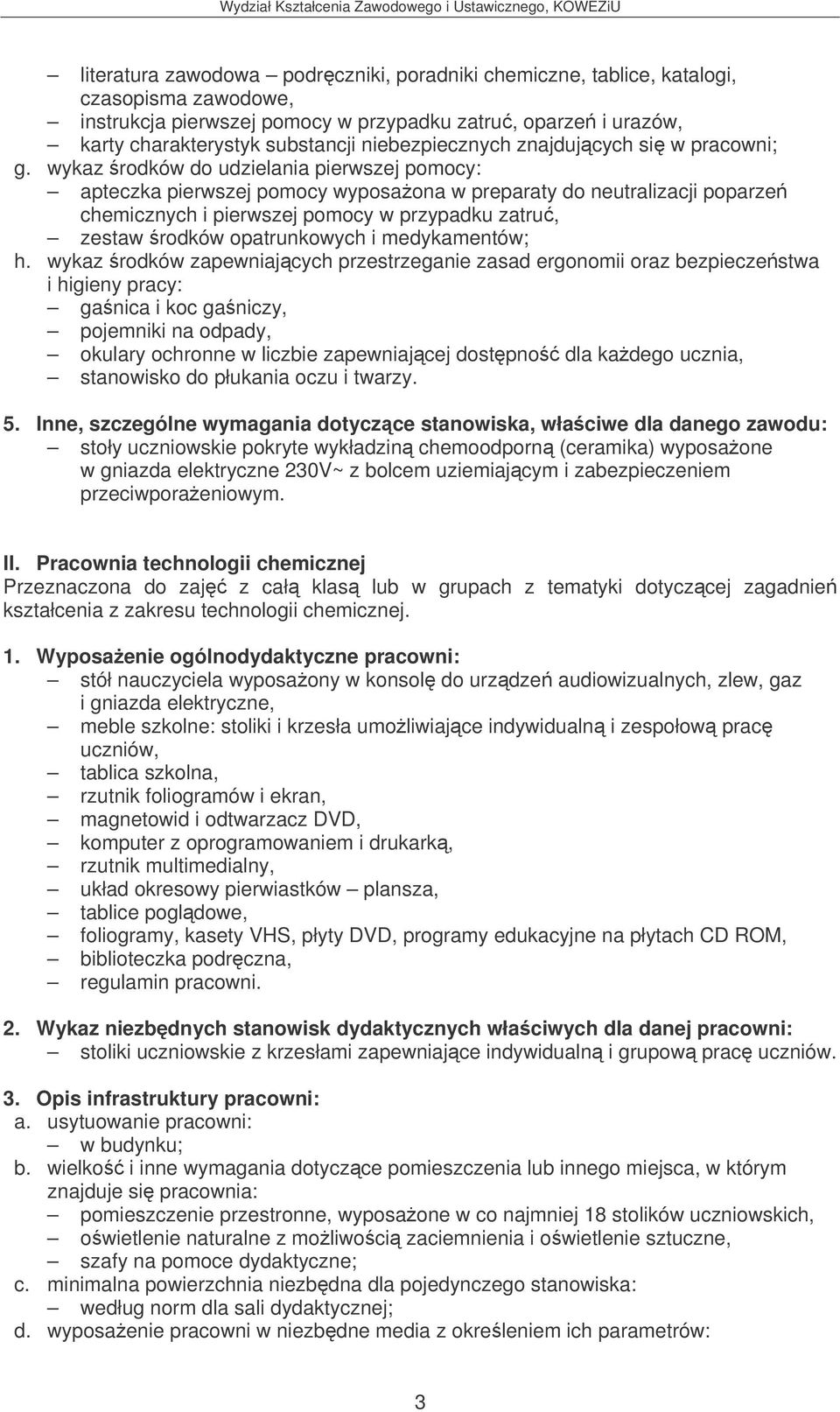 wykaz rodków do udzielania pierwszej pomocy: apteczka pierwszej pomocy wyposaona w preparaty do neutralizacji poparze chemicznych i pierwszej pomocy w przypadku zatru, zestaw rodków opatrunkowych i