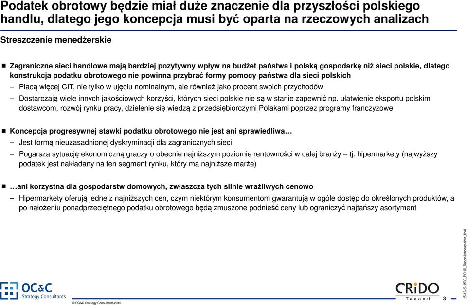 nie tylko w ujęciu nominalnym, ale również jako procent swoich przychodów Dostarczają wiele innych jakościowych korzyści, których sieci polskie nie są w stanie zapewnić np.