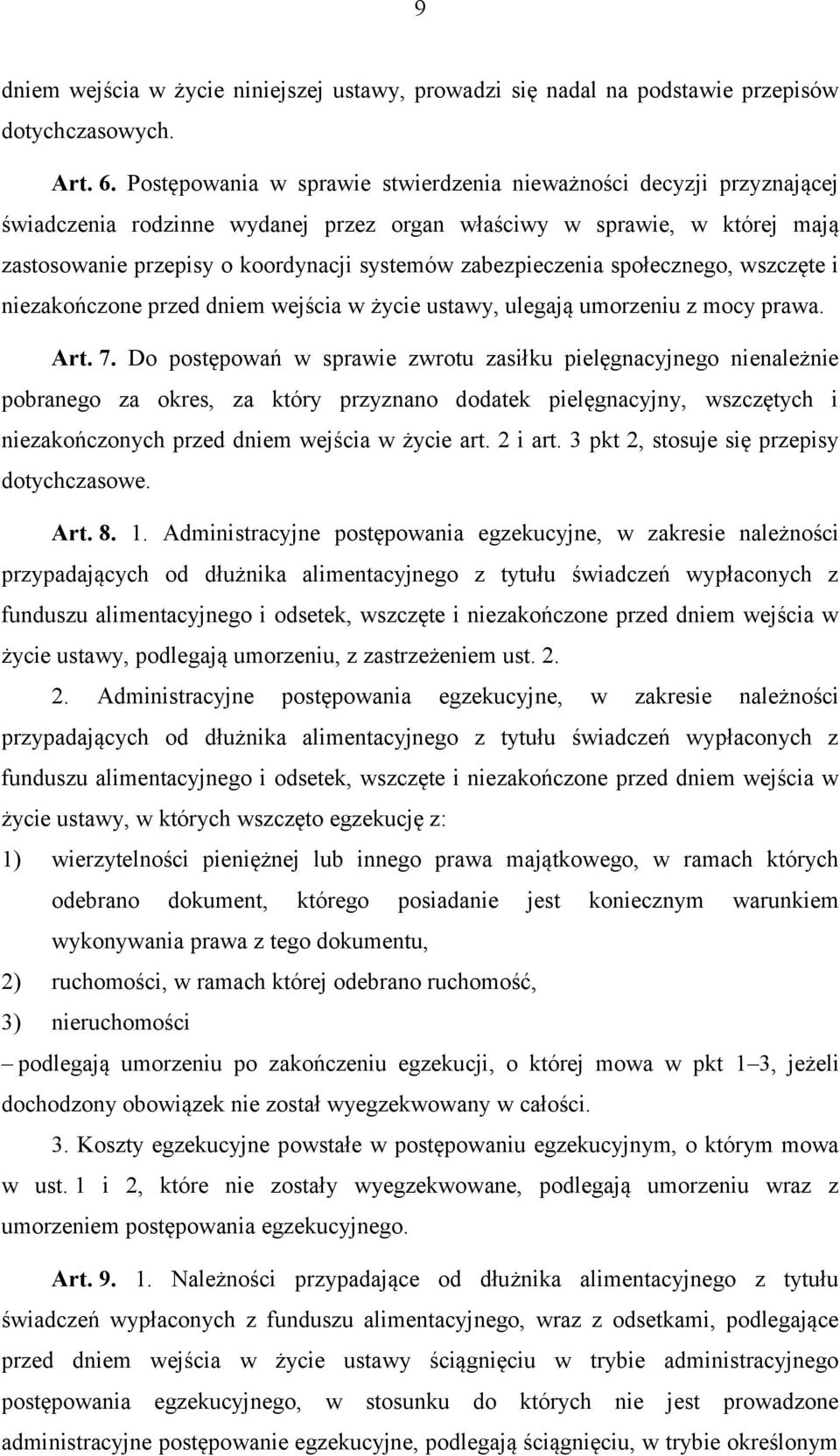 zabezpieczenia społecznego, wszczęte i niezakończone przed dniem wejścia w życie ustawy, ulegają umorzeniu z mocy prawa. Art. 7.