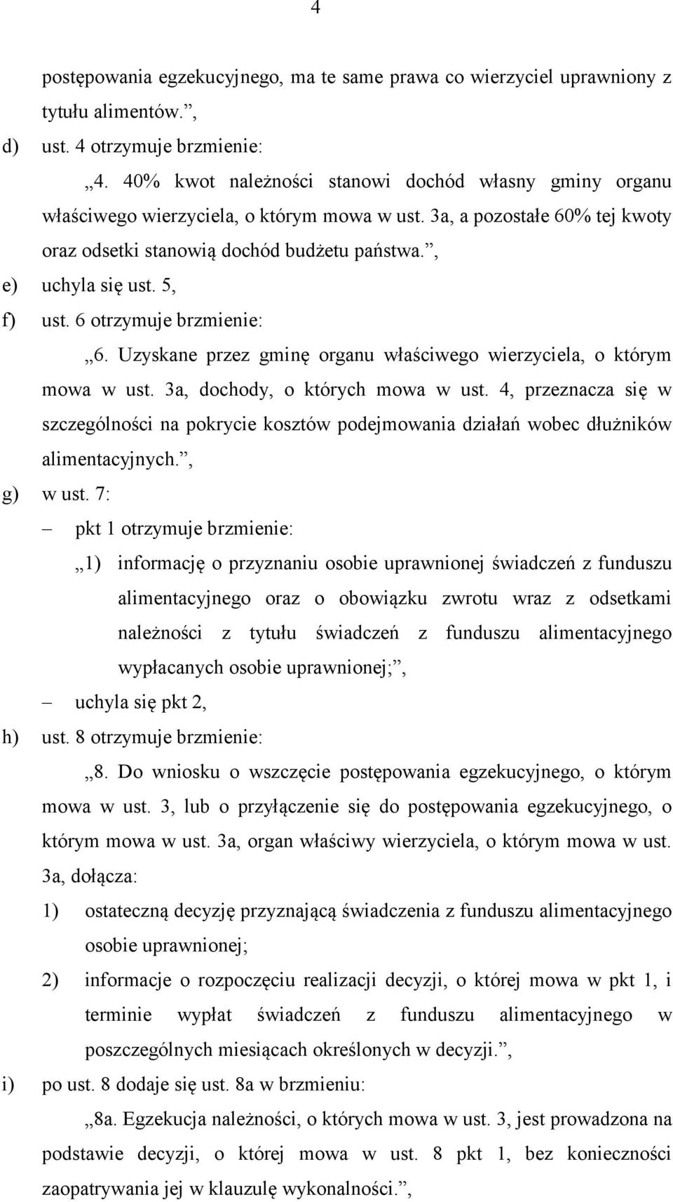 5, f) ust. 6 otrzymuje brzmienie: 6. Uzyskane przez gminę organu właściwego wierzyciela, o którym mowa w ust. 3a, dochody, o których mowa w ust.