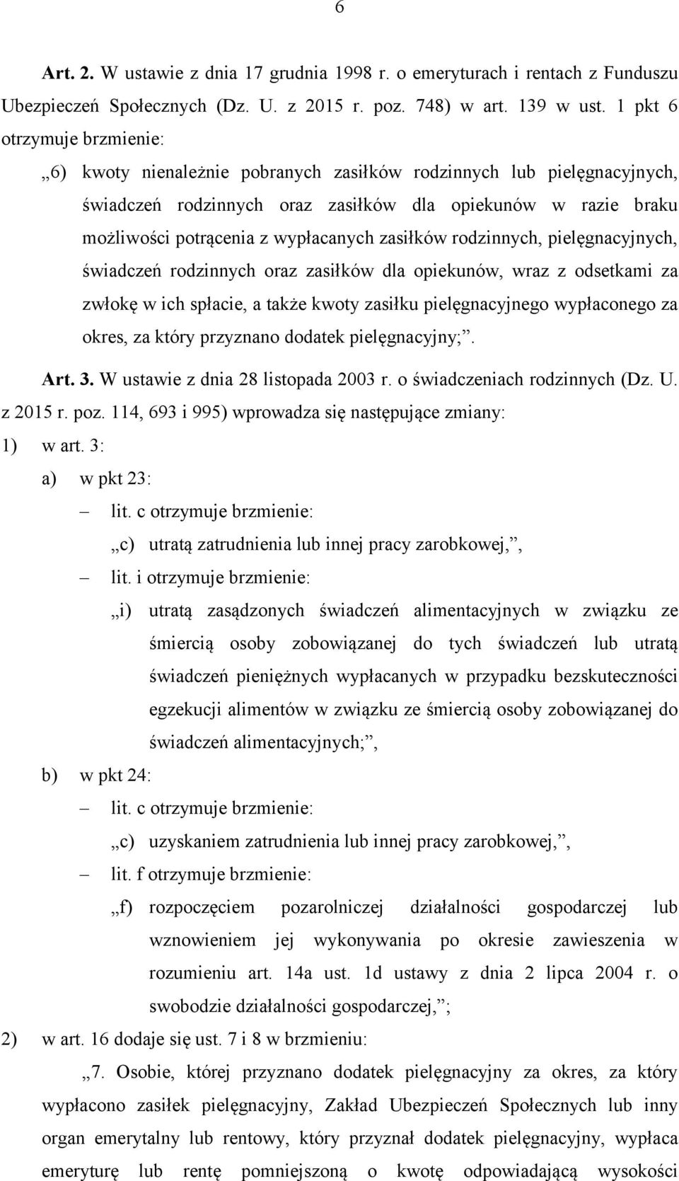 zasiłków rodzinnych, pielęgnacyjnych, świadczeń rodzinnych oraz zasiłków dla opiekunów, wraz z odsetkami za zwłokę w ich spłacie, a także kwoty zasiłku pielęgnacyjnego wypłaconego za okres, za który