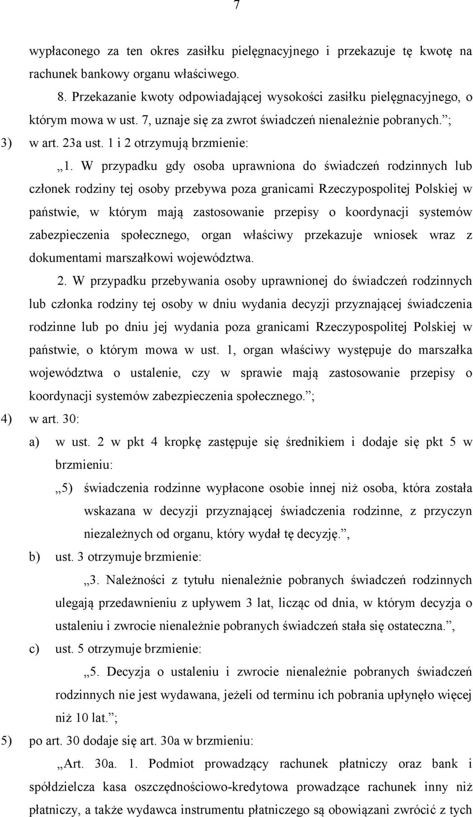 W przypadku gdy osoba uprawniona do świadczeń rodzinnych lub członek rodziny tej osoby przebywa poza granicami Rzeczypospolitej Polskiej w państwie, w którym mają zastosowanie przepisy o koordynacji