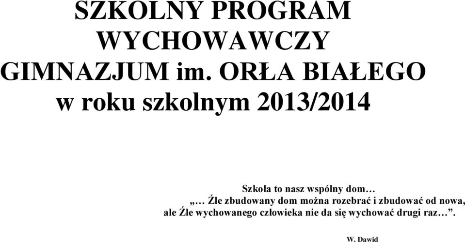 wspólny dom Źle zbudowany dom można rozebrać i zbudować