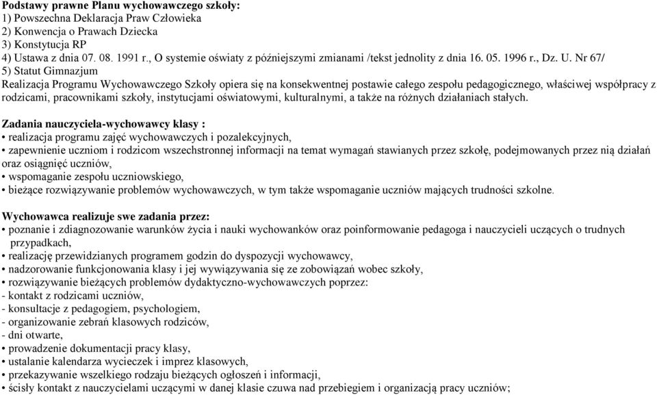 Nr 67/ 5) Statut Gimnazjum Realizacja Programu Wychowawczego Szkoły opiera się na konsekwentnej postawie całego zespołu pedagogicznego, właściwej współpracy z rodzicami, pracownikami szkoły,