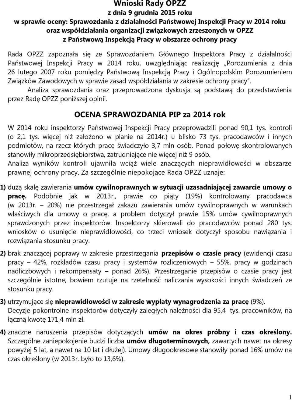 realizację,,porozumienia z dnia 26 lutego 2007 roku pomiędzy Państwową Inspekcją Pracy i Ogólnopolskim Porozumieniem Związków Zawodowych w sprawie zasad współdziałania w zakresie ochrony pracy.