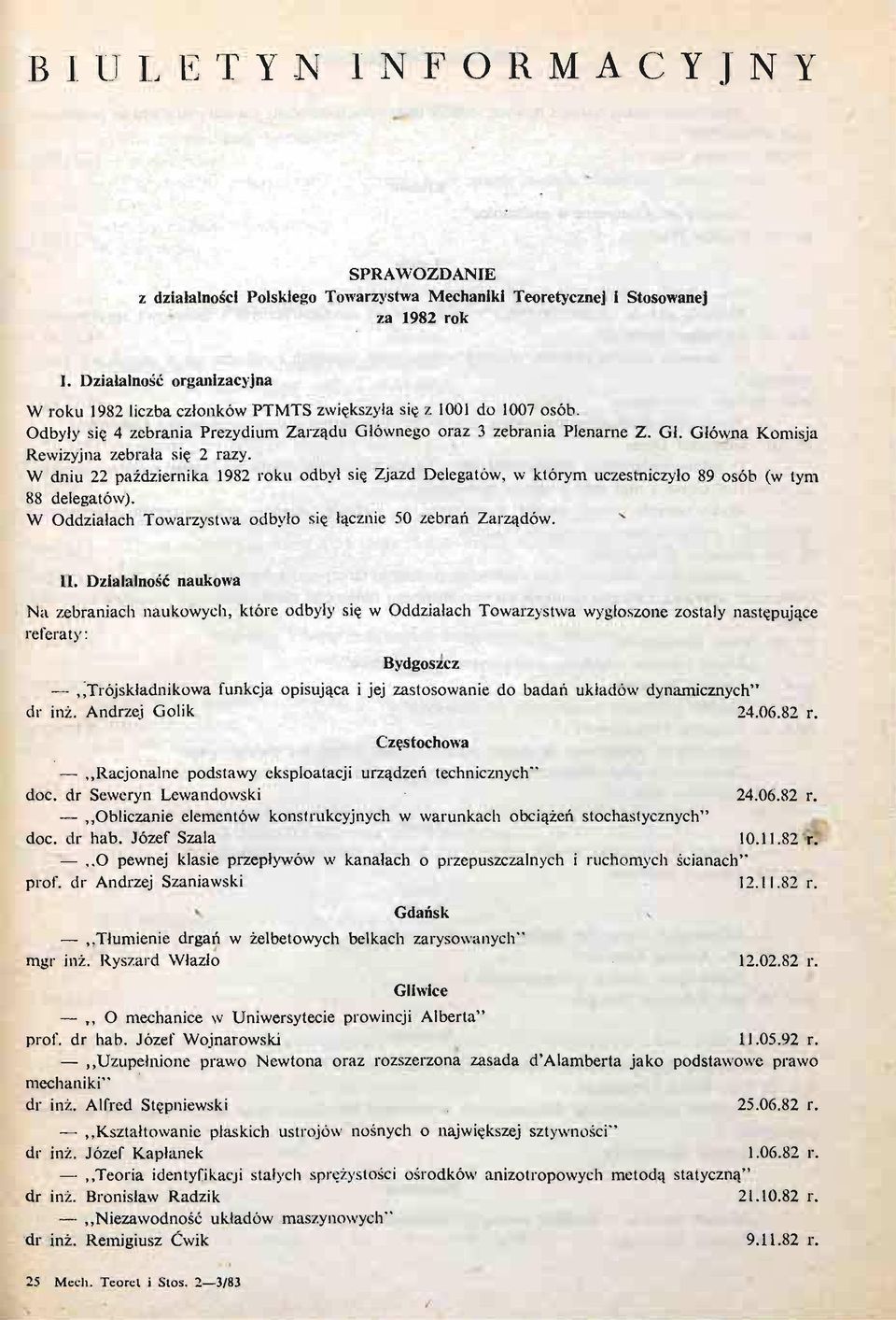 Główna Komisja Rewizyjna zebrała się 2 razy. W dniu 22 paź dziernika 1982 roku odbył się Zjazd Delegatów, w którym uczestniczyło 89 osób (w tym 88 delegatów).