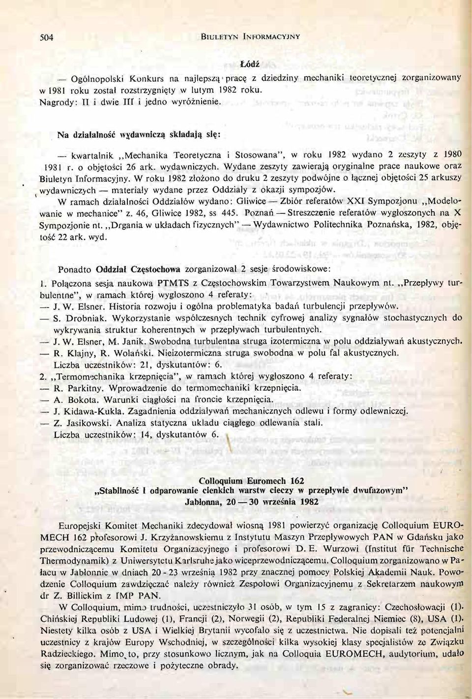 wydawniczych. Wydane zeszyty zawierają oryginalne prace naukowe oraz Biuletyn Informacyjny.
