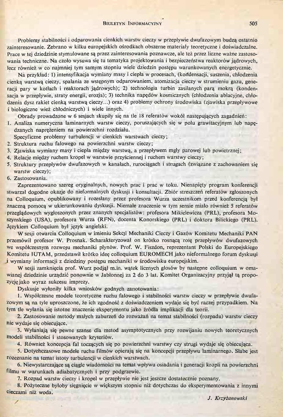 Prace w tej dziedzinie stymulowane są przez zainteresowania poznawcze, ale też przez liczne waż ne zastosowania techniczne.