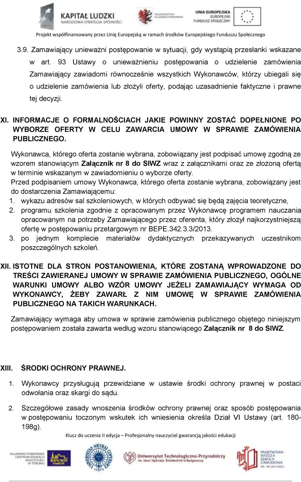 uzasadnienie faktyczne i prawne tej decyzji. XI. INFORMACJE O FORMALNOŚCIACH JAKIE POWINNY ZOSTAĆ DOPEŁNIONE PO WYBORZE OFERTY W CELU ZAWARCIA UMOWY W SPRAWIE ZAMÓWIENIA PUBLICZNEGO.