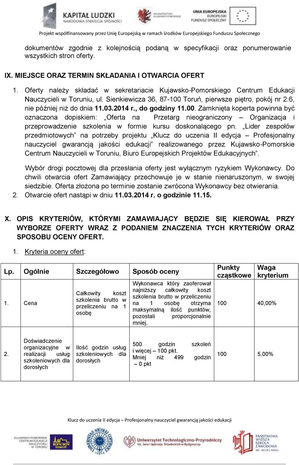 2014 r., do godziny 11.00. Zamknięta koperta powinna być oznaczona dopiskiem: Oferta na Przetarg nieograniczony Organizacja i przeprowadzenie szkolenia w formie kursu doskonalącego pn.