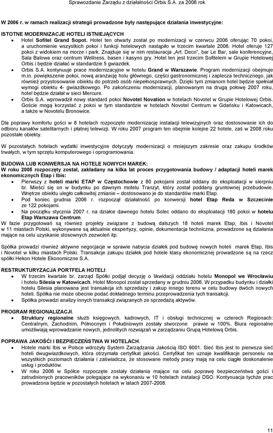 Hotel oferuje 127 pokoi z widokiem na morze i park. Znajduje się w nim restauracja Art. Deco, bar Le Bar, sale konferencyjne, Sala Balowa oraz centrum Wellness, basen i kasyno gry.