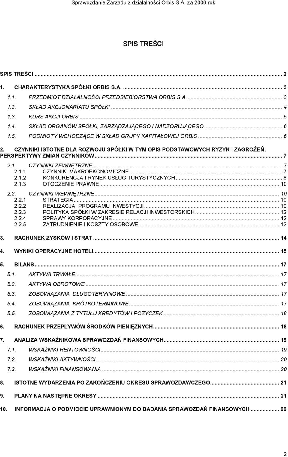 CZYNNIKI ISTOTNE DLA ROZWOJU SPÓŁKI W TYM OPIS PODSTAWOWYCH RYZYK I ZAGROŻEŃ; PERSPEKTYWY ZMIAN CZYNNIKÓW... 7 2.1. CZYNNIKI ZEWNĘTRZNE... 7 2.1.1 CZYNNIKI MAKROEKONOMICZNE... 7 2.1.2 KONKURENCJA I RYNEK USŁUG TURYSTYCZNYCH.
