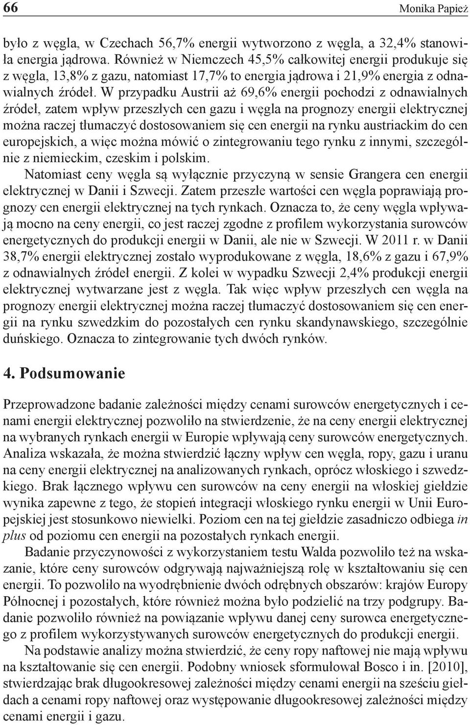 W przypadku Austrii aż 69,6% energii pochodzi z odnawialnych źródeł, zatem wpływ przeszłych cen gazu i węgla na prognozy energii elektrycznej można raczej tłumaczyć dostosowaniem się cen energii na