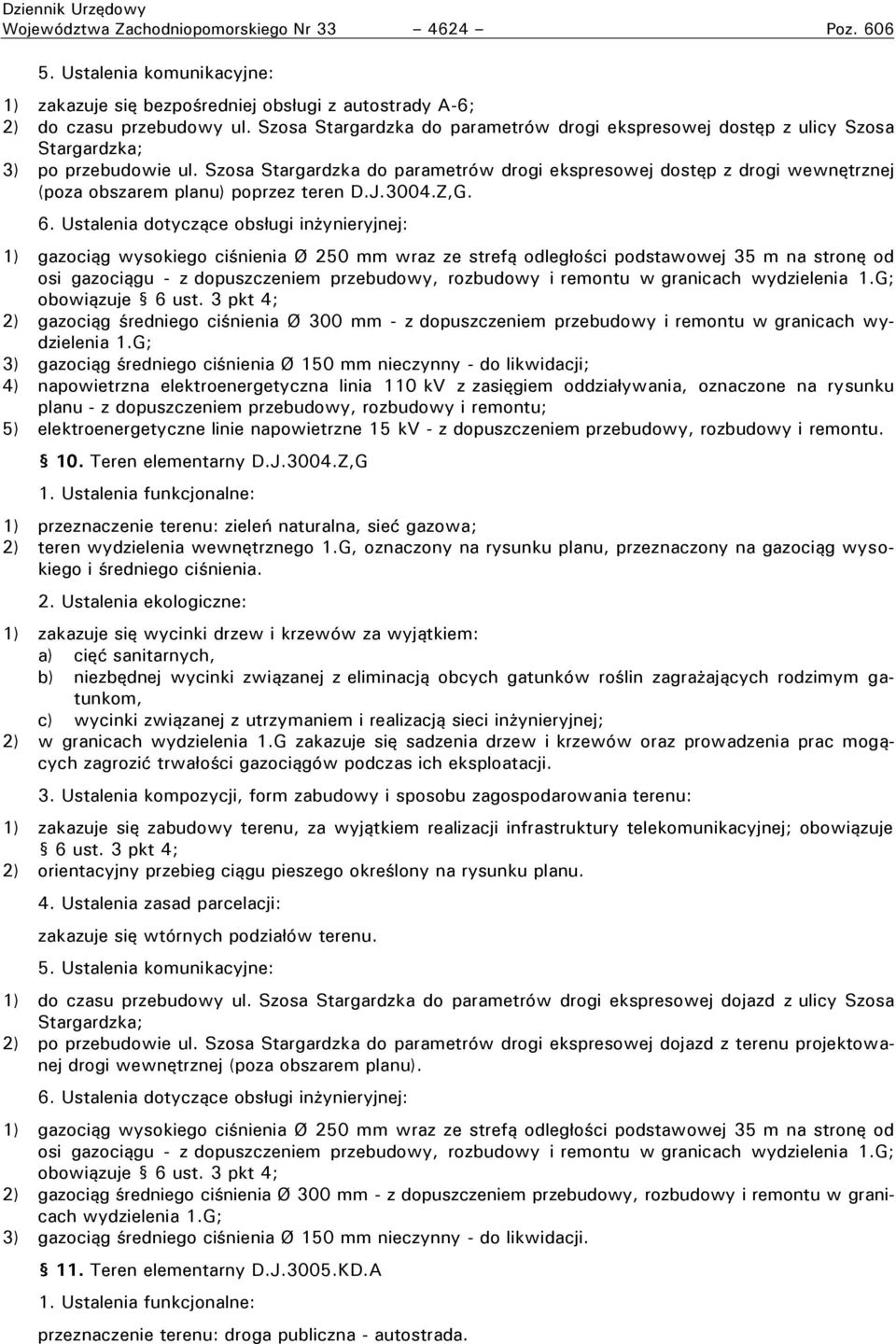 Szosa Stargardzka do parametrów drogi ekspresowej dostęp z drogi wewnętrznej (poza obszarem planu) poprzez teren D.J.3004.Z,G. 6.