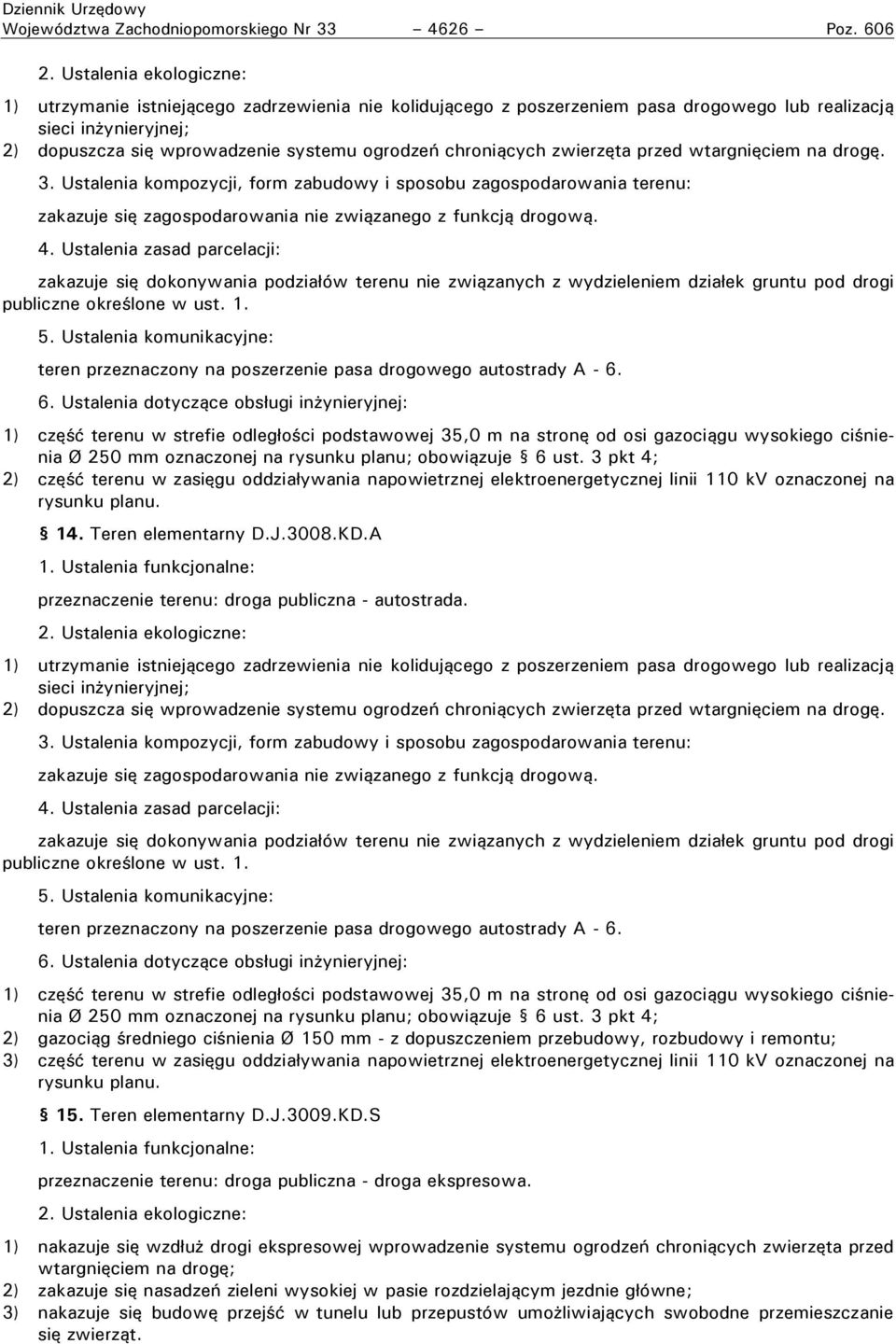 przed wtargnięciem na drogę. zakazuje się zagospodarowania nie związanego z funkcją drogową.