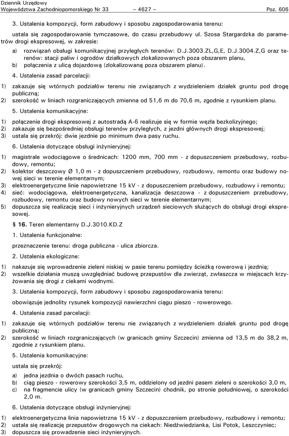 Z,G oraz terenów: stacji paliw i ogrodów działkowych zlokalizowanych poza obszarem planu, b) połączenia z ulicą dojazdową (zlokalizowaną poza obszarem planu).