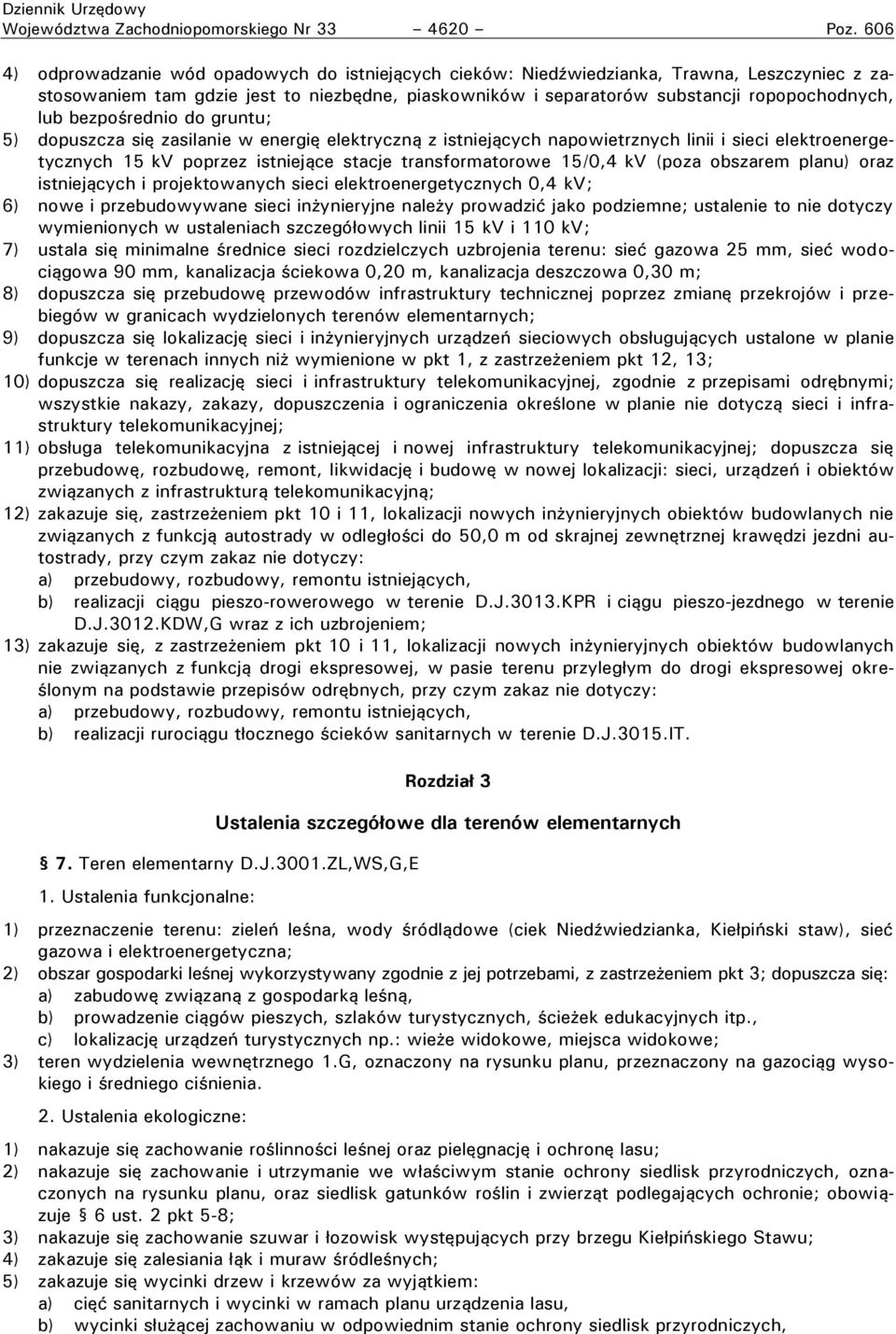 bezpośrednio do gruntu; 5) dopuszcza się zasilanie w energię elektryczną z istniejących napowietrznych linii i sieci elektroenergetycznych 15 kv poprzez istniejące stacje transformatorowe 15/0,4 kv