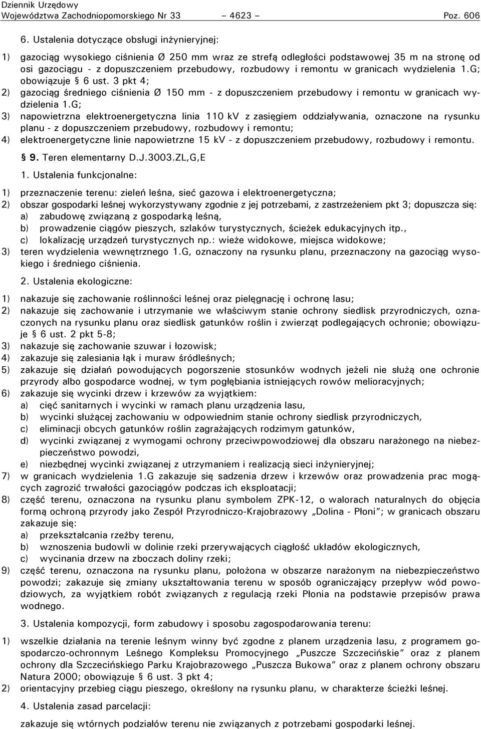 remontu w granicach wydzielenia 1.G; obowiązuje 6 ust. 3 pkt 4; 2) gazociąg średniego ciśnienia Ø 150 mm - z dopuszczeniem przebudowy i remontu w granicach wydzielenia 1.