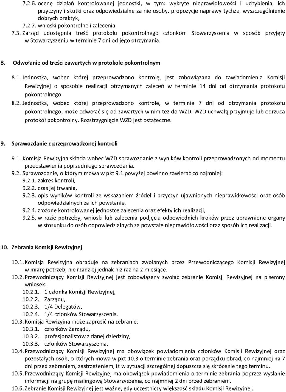 praktyk, 7.2.7. wnioski pokontrolne i zalecenia. 7.3. Zarząd udostępnia treśd protokołu pokontrolnego członkom Stowarzyszenia w sposób przyjęty w Stowarzyszeniu w terminie 7 dni od jego otrzymania. 8.