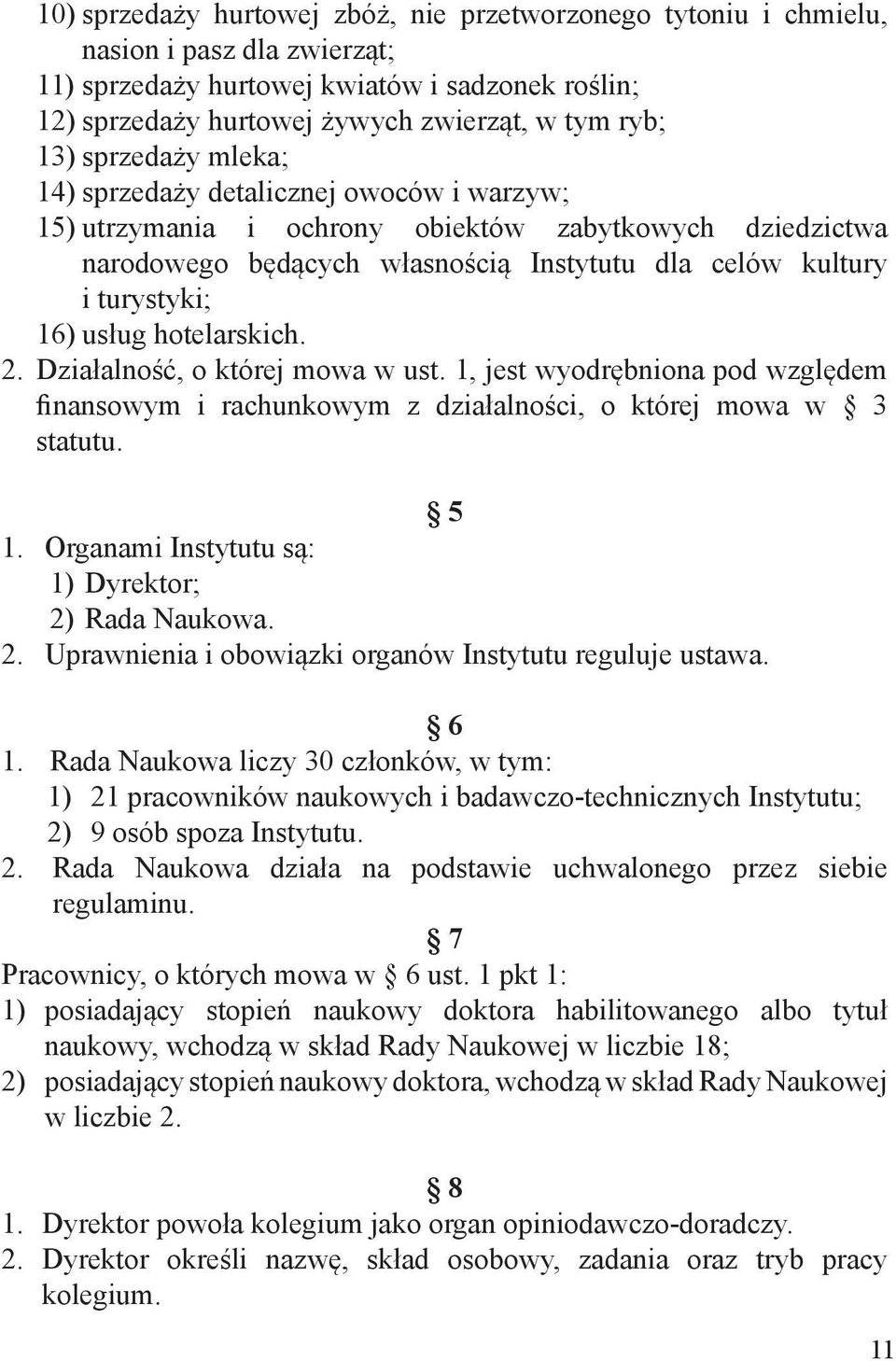 hotelarskich. 2. Działalność, o której mowa w ust. 1, jest wyodrębniona pod względem finansowym i rachunkowym z działalności, o której mowa w 3 statutu. 5 1.