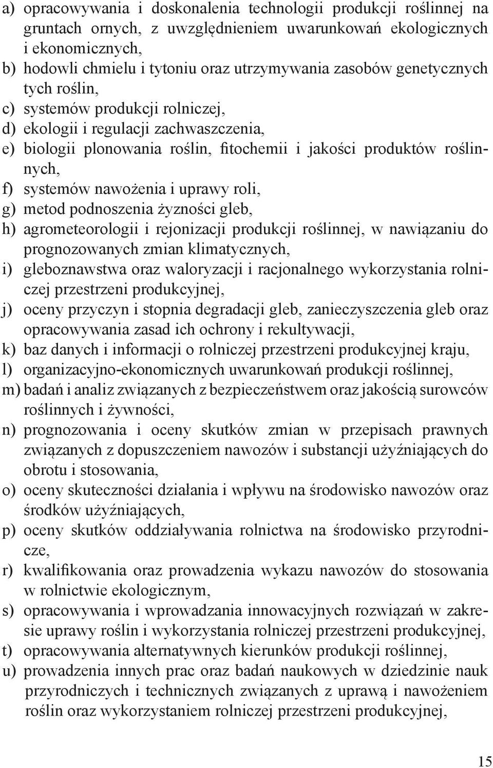 uprawy roli, g) metod podnoszenia żyzności gleb, h) agrometeorologii i rejonizacji produkcji roślinnej, w nawiązaniu do prognozowanych zmian klimatycznych, i) gleboznawstwa oraz waloryzacji i