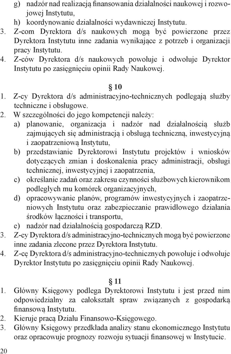 Z-ców Dyrektora d/s naukowych powołuje i odwołuje Dyrektor Instytutu po zasięgnięciu opinii Rady Naukowej. 10 1.