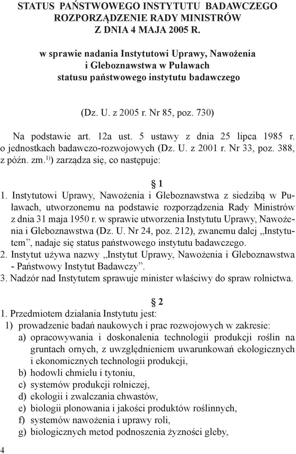 5 ustawy z dnia 25 lipca 1985 r. o jednostkach badawczo-rozwojowych (Dz. U. z 2001 r. Nr 33, poz. 388, z późn. zm. 1) ) zarządza się, co następuje: 1 1.
