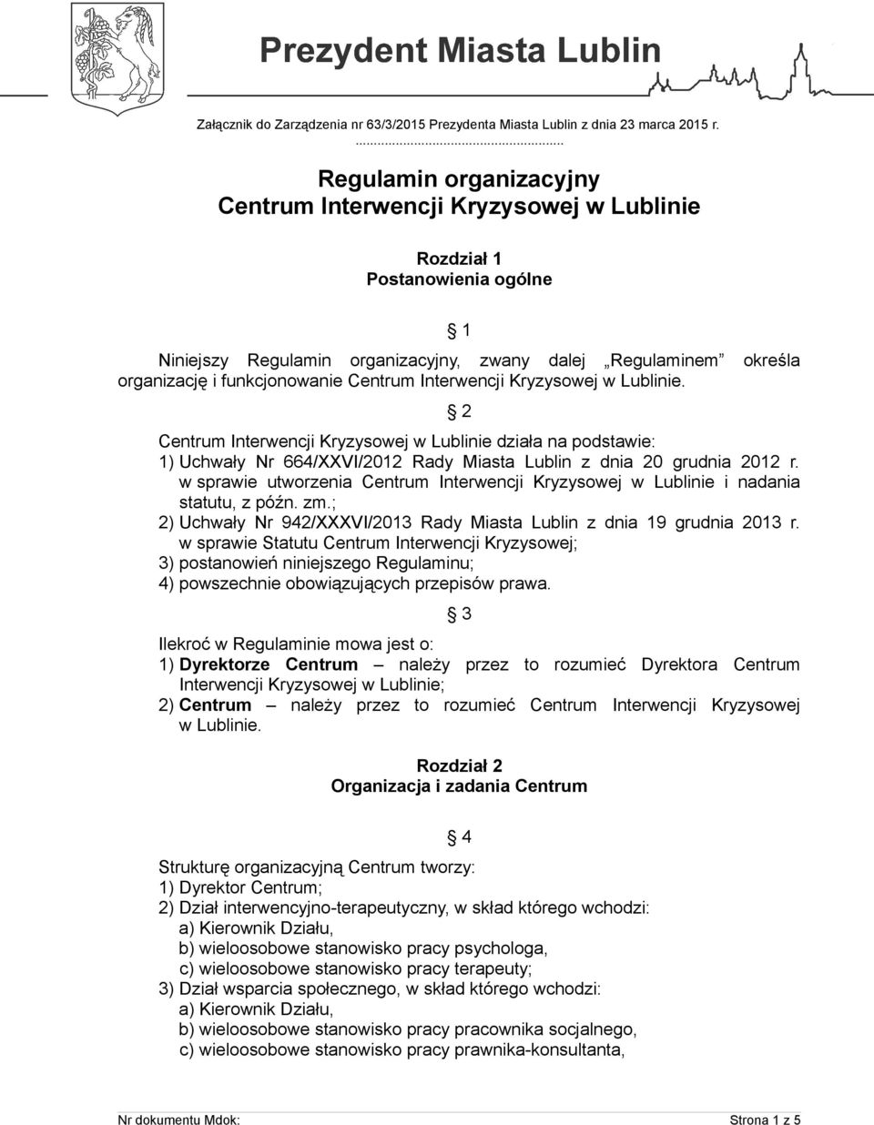 w sprawie utworzenia Centrum Interwencji Kryzysowej w Lublinie i nadania statutu, z późn. zm.; 2) Uchwały Nr 942/XXXVI/2013 Rady Miasta Lublin z dnia 19 grudnia 2013 r.