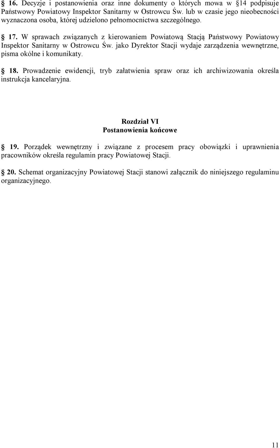 W sprawach związanych z kierowaniem Powiatową Stacją Państwowy Powiatowy Inspektor Sanitarny w Ostrowcu Św. jako Dyrektor Stacji wydaje zarządzenia wewnętrzne, pisma okólne i komunikaty. 18.