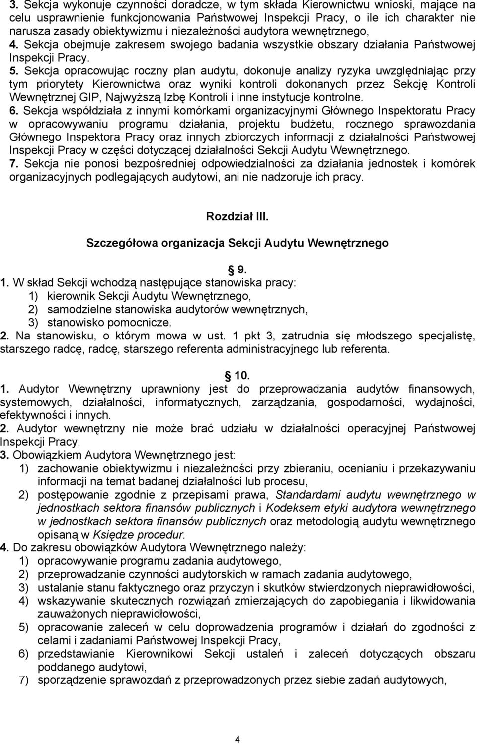 Sekcja opracowując roczny plan audytu, dokonuje analizy ryzyka uwzględniając przy tym priorytety Kierownictwa oraz wyniki kontroli dokonanych przez Sekcję Kontroli Wewnętrznej GIP, Najwyższą Izbę