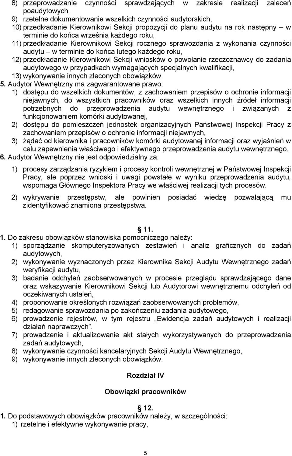 roku, 12) przedkładanie Kierownikowi Sekcji wniosków o powołanie rzeczoznawcy do zadania audytowego w przypadkach wymagających specjalnych kwalifikacji, 13) wykonywanie innych zleconych obowiązków. 5.