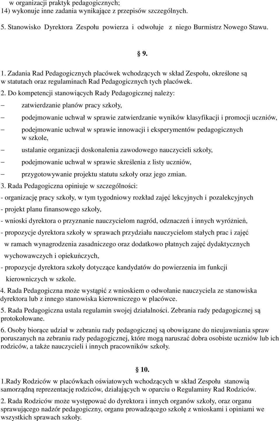 sprawie innowacji i eksperymentów pedagogicznych w szkole, ustalanie organizacji doskonalenia zawodowego nauczycieli szkoły, podejmowanie uchwał w sprawie skreślenia z listy uczniów, przygotowywanie