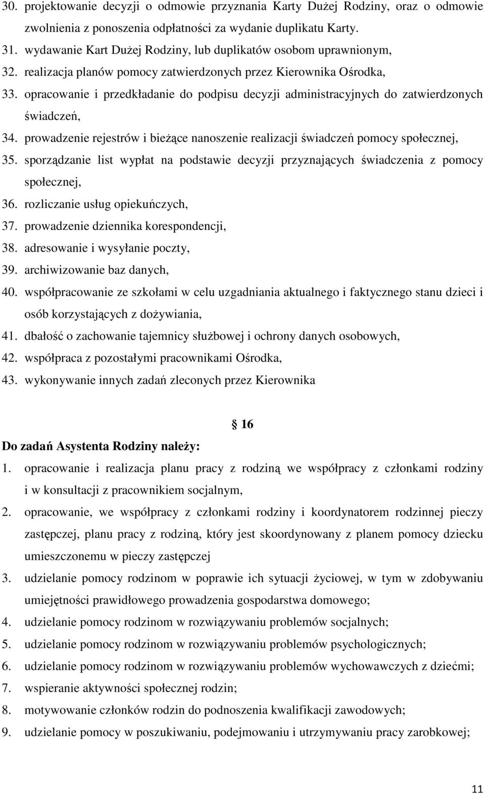 opracowanie i przedkładanie do podpisu decyzji administracyjnych do zatwierdzonych świadczeń, 34. prowadzenie rejestrów i bieżące nanoszenie realizacji świadczeń pomocy społecznej, 35.
