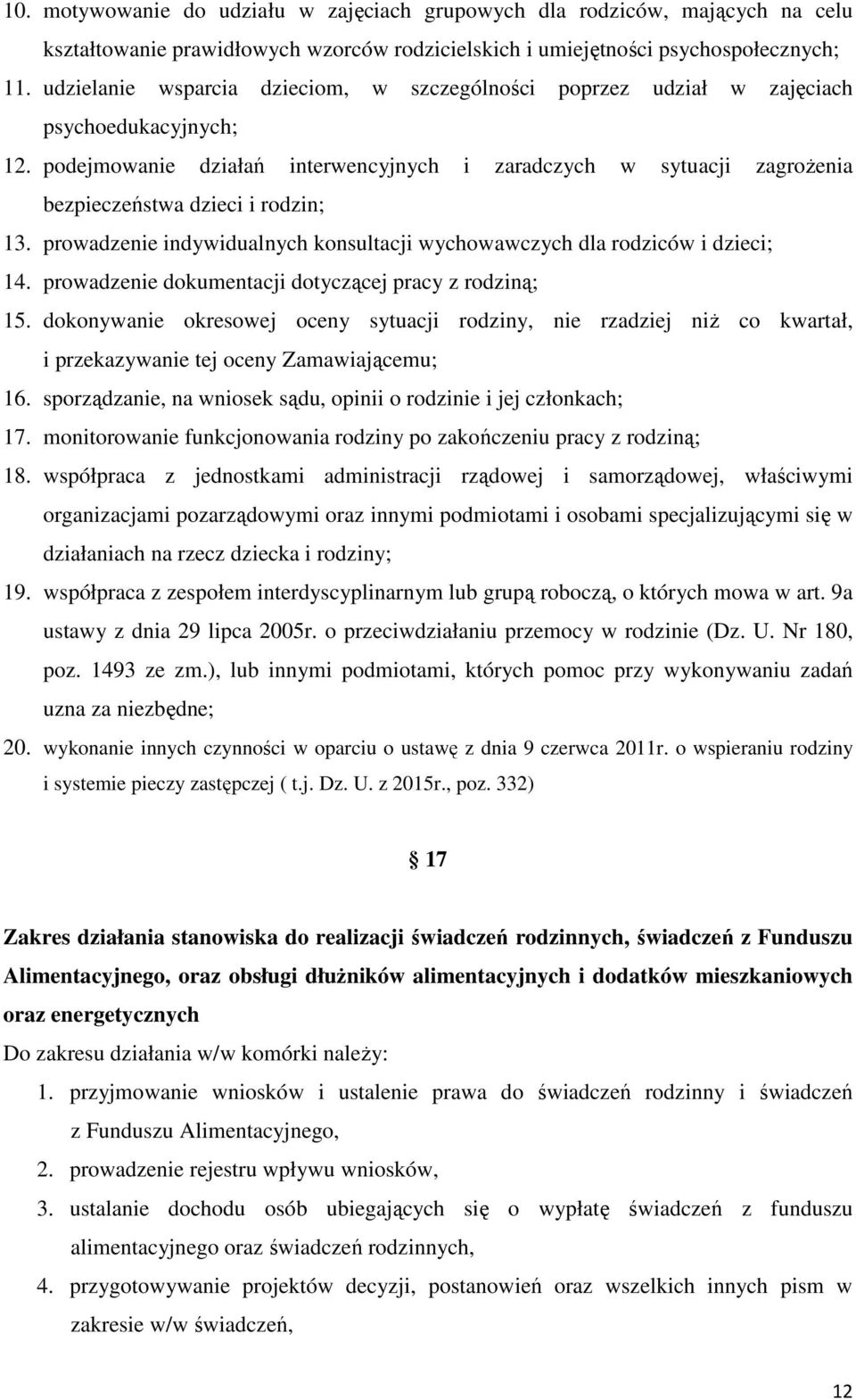 podejmowanie działań interwencyjnych i zaradczych w sytuacji zagrożenia bezpieczeństwa dzieci i rodzin; 13. prowadzenie indywidualnych konsultacji wychowawczych dla rodziców i dzieci; 14.