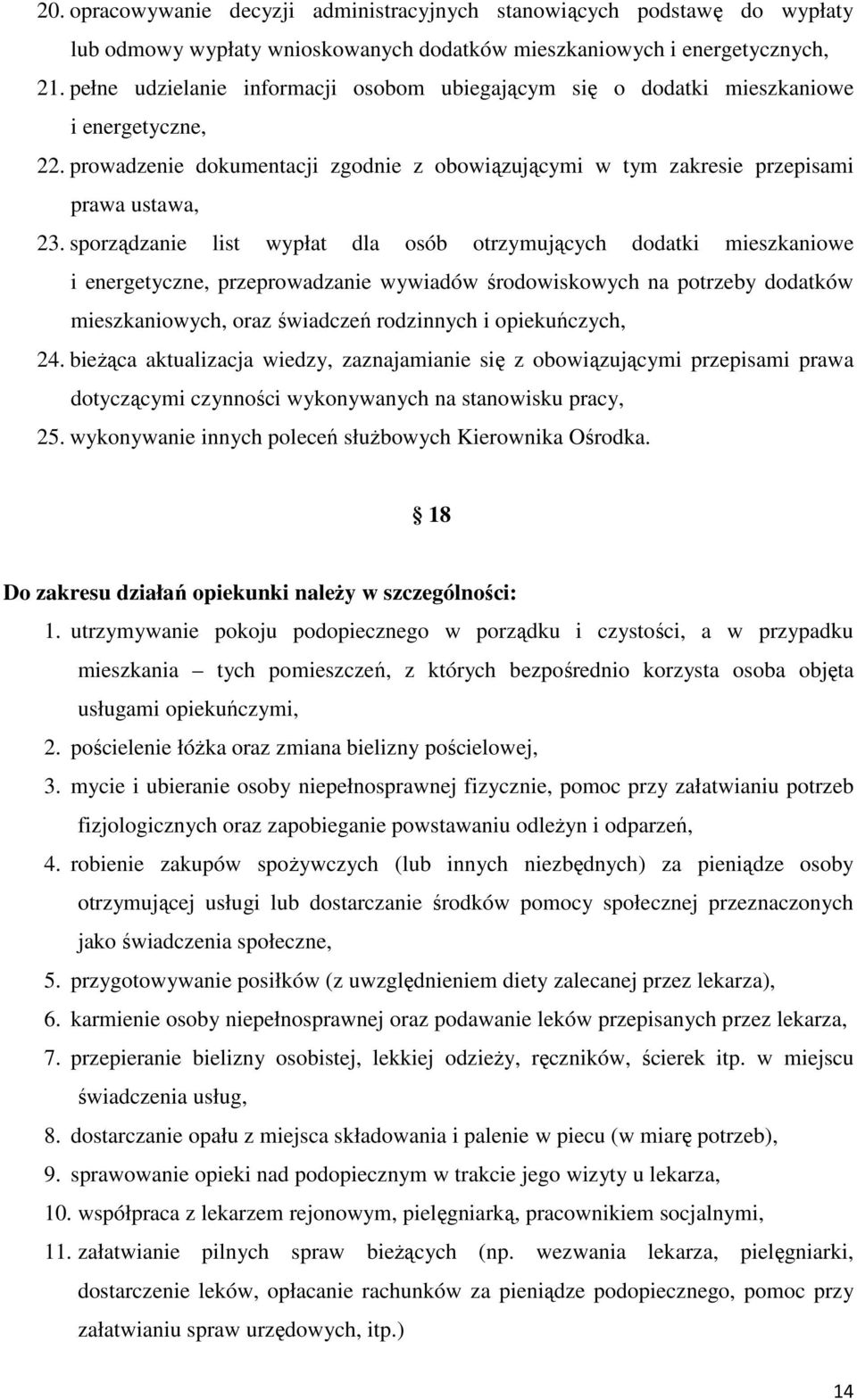 sporządzanie list wypłat dla osób otrzymujących dodatki mieszkaniowe i energetyczne, przeprowadzanie wywiadów środowiskowych na potrzeby dodatków mieszkaniowych, oraz świadczeń rodzinnych i