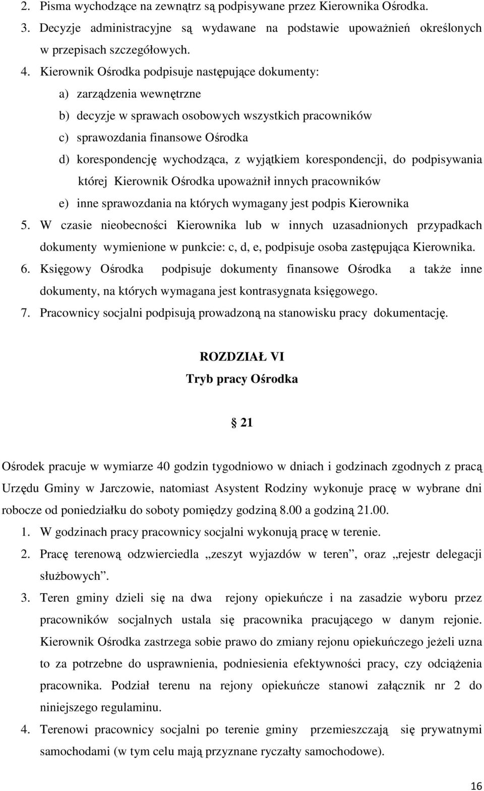 wyjątkiem korespondencji, do podpisywania której Kierownik Ośrodka upoważnił innych pracowników e) inne sprawozdania na których wymagany jest podpis Kierownika 5.
