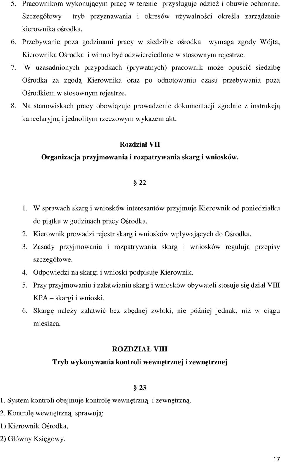 W uzasadnionych przypadkach (prywatnych) pracownik może opuścić siedzibę Ośrodka za zgodą Kierownika oraz po odnotowaniu czasu przebywania poza Ośrodkiem w stosownym rejestrze. 8.