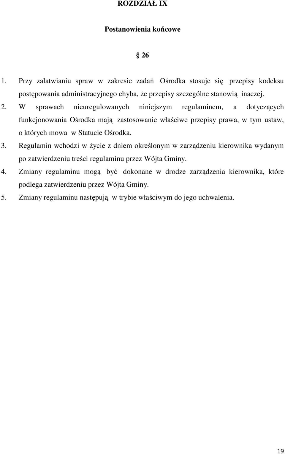 W sprawach nieuregulowanych niniejszym regulaminem, a dotyczących funkcjonowania Ośrodka mają zastosowanie właściwe przepisy prawa, w tym ustaw, o których mowa w Statucie