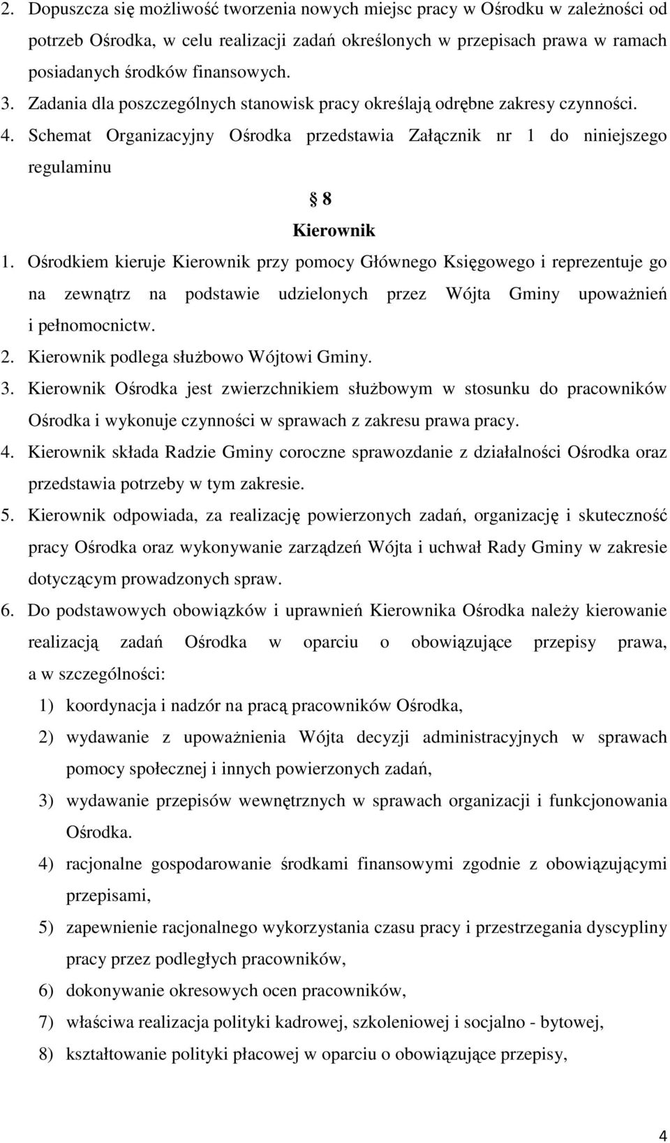 Ośrodkiem kieruje Kierownik przy pomocy Głównego Księgowego i reprezentuje go na zewnątrz na podstawie udzielonych przez Wójta Gminy upoważnień i pełnomocnictw. 2.