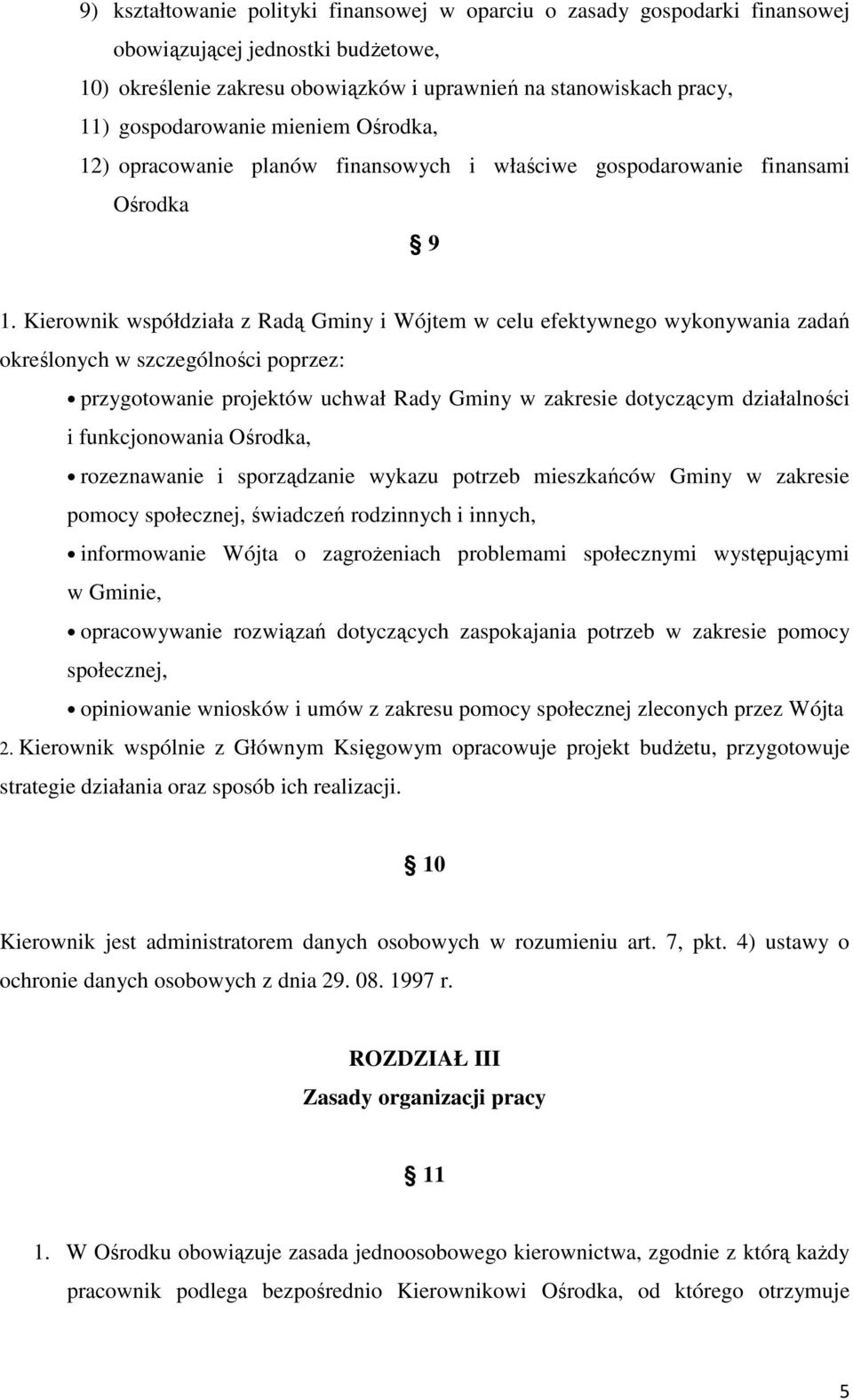 Kierownik współdziała z Radą Gminy i Wójtem w celu efektywnego wykonywania zadań określonych w szczególności poprzez: przygotowanie projektów uchwał Rady Gminy w zakresie dotyczącym działalności i