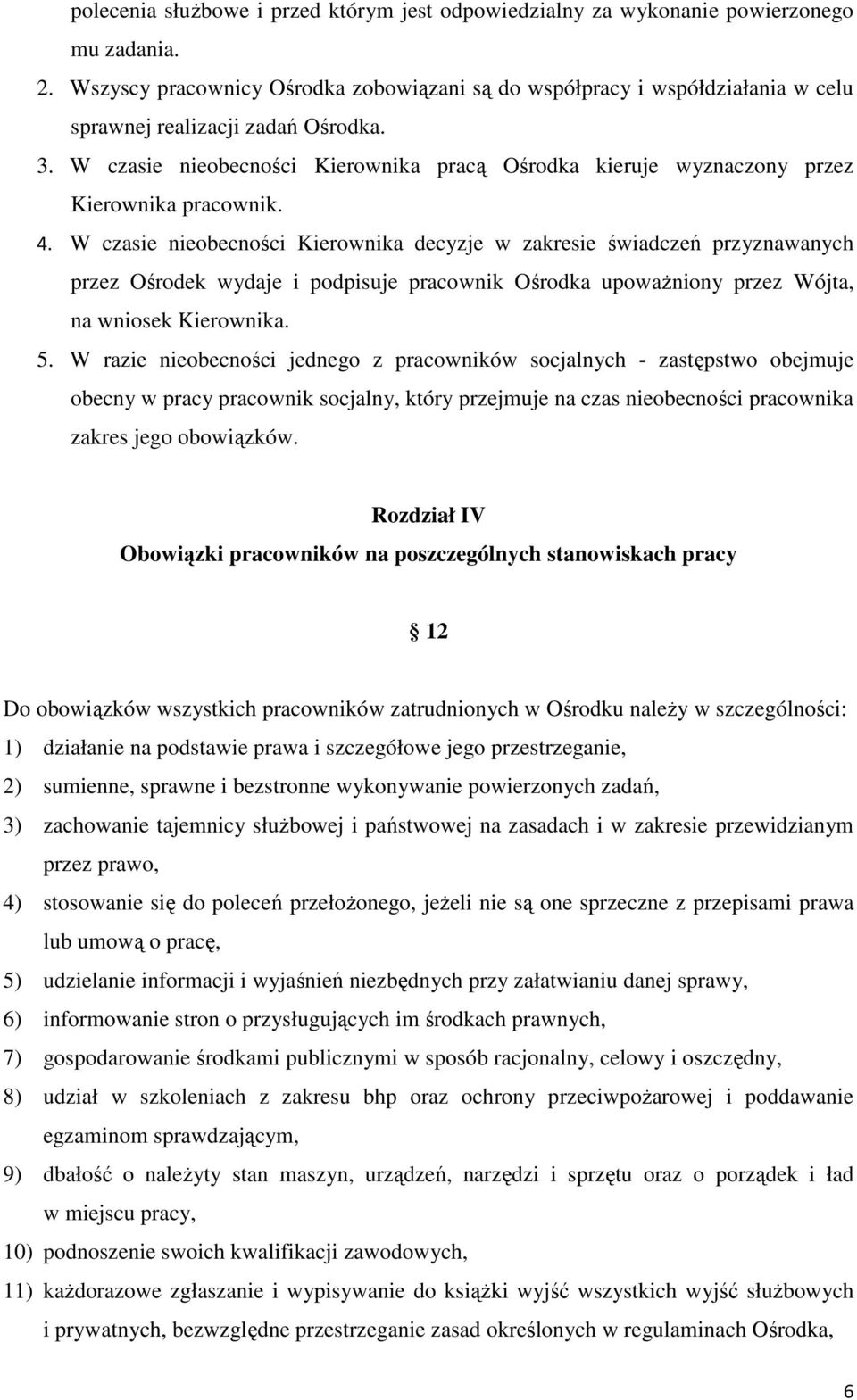 W czasie nieobecności Kierownika pracą Ośrodka kieruje wyznaczony przez Kierownika pracownik. 4.