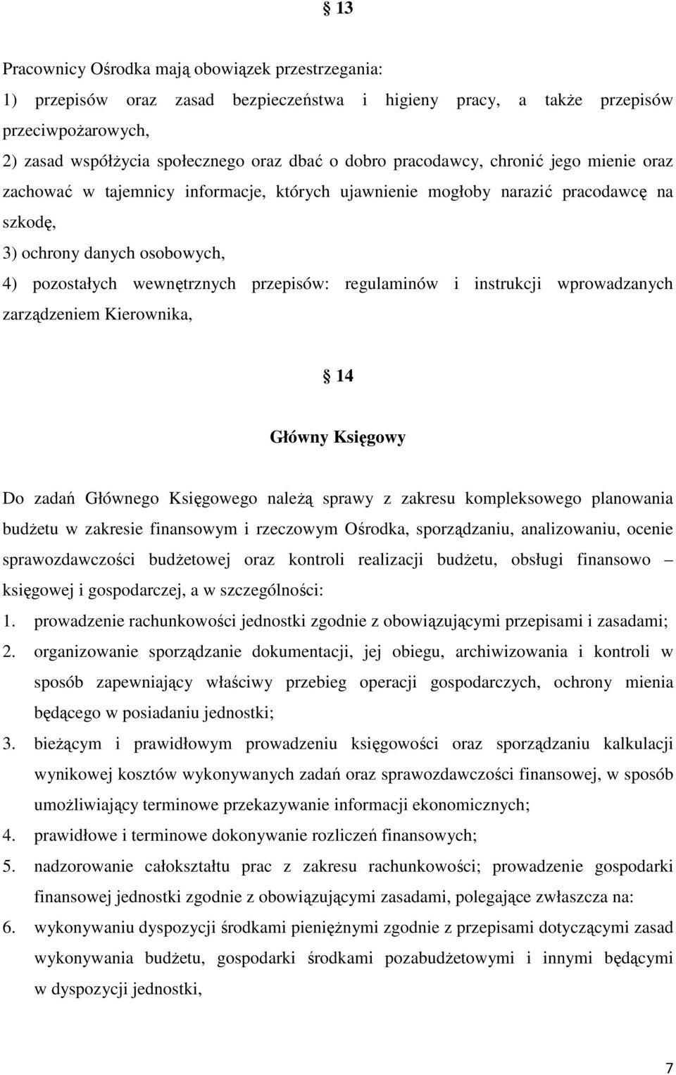 regulaminów i instrukcji wprowadzanych zarządzeniem Kierownika, 14 Główny Księgowy Do zadań Głównego Księgowego należą sprawy z zakresu kompleksowego planowania budżetu w zakresie finansowym i