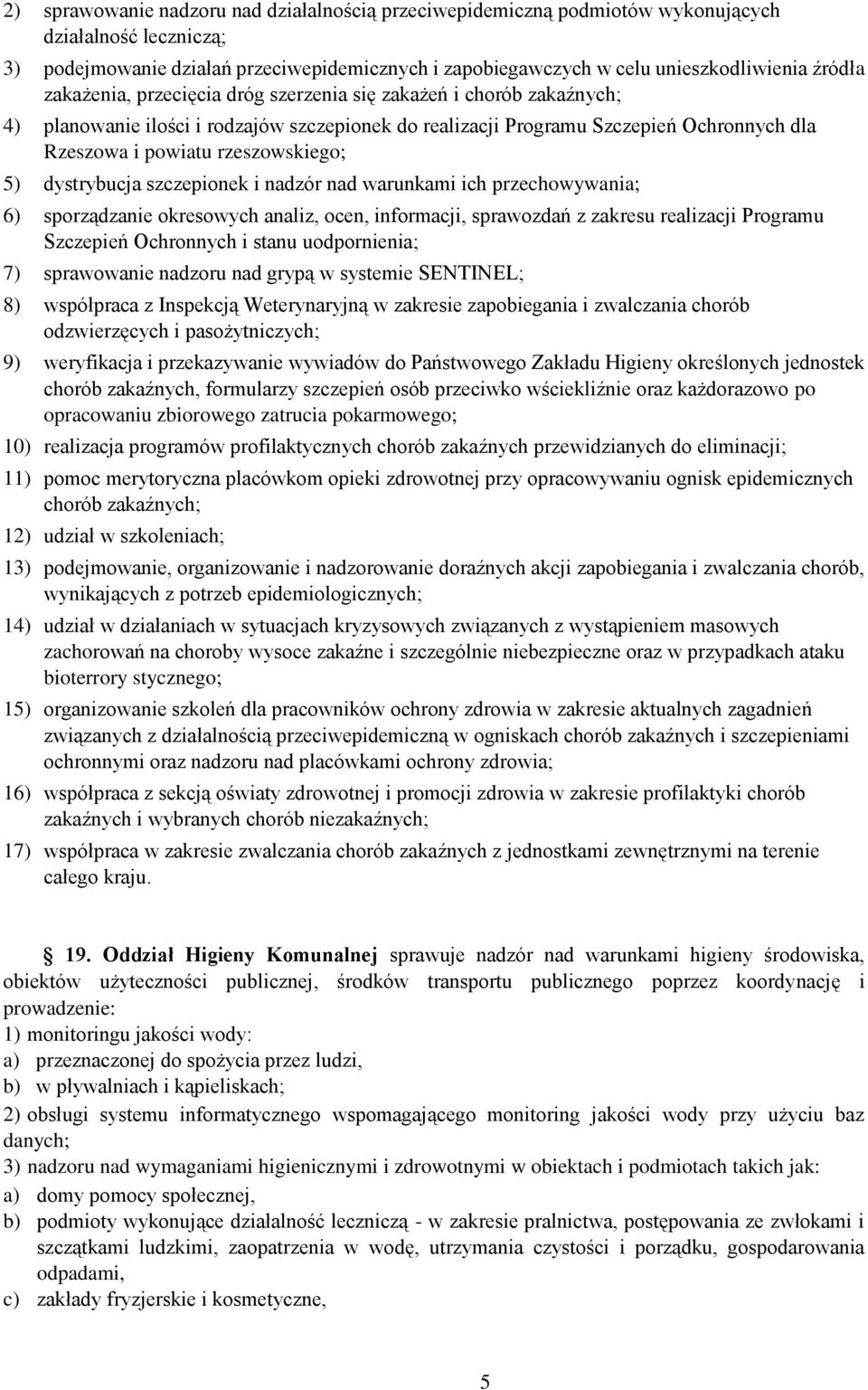 rzeszowskiego; 5) dystrybucja szczepionek i nadzór nad warunkami ich przechowywania; 6) sporządzanie okresowych analiz, ocen, informacji, sprawozdań z zakresu realizacji Programu Szczepień Ochronnych