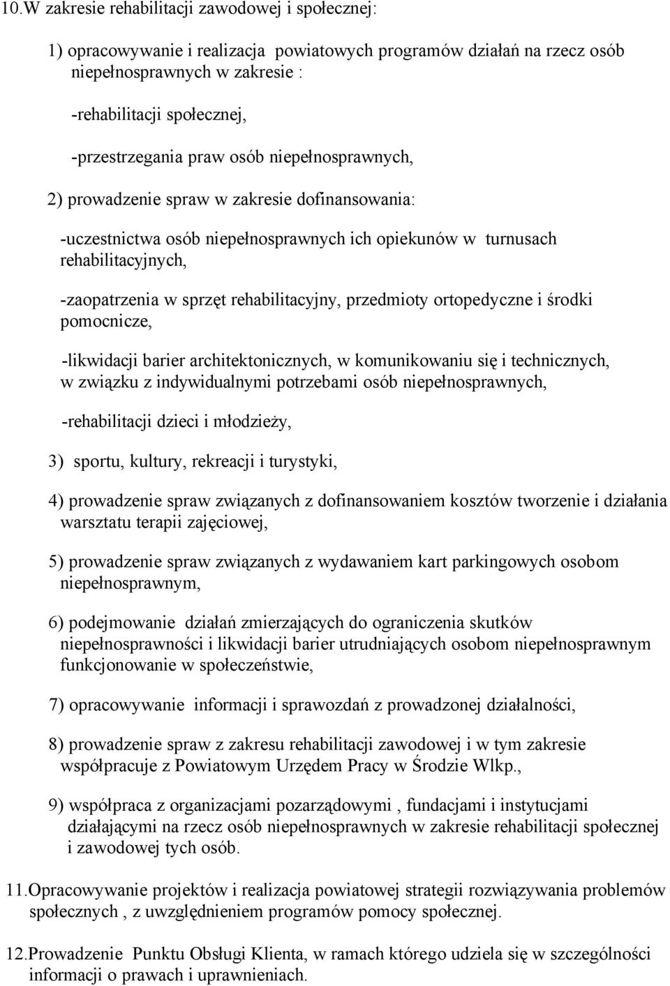 przedmioty ortopedyczne i środki pomocnicze, -likwidacji barier architektonicznych, w komunikowaniu się i technicznych, w związku z indywidualnymi potrzebami osöb niepełnosprawnych, -rehabilitacji