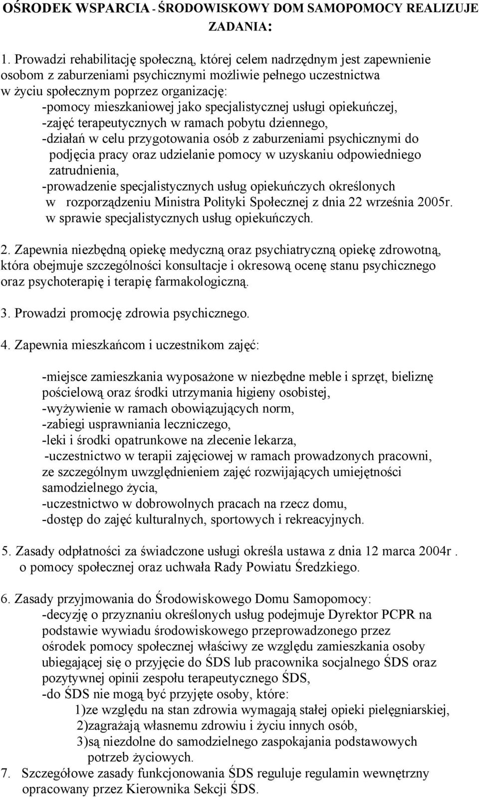 mieszkaniowej jako specjalistycznej usługi opiekuńczej, -zajęć terapeutycznych w ramach pobytu dziennego, -działań w celu przygotowania osöb z zaburzeniami psychicznymi do podjęcia pracy oraz