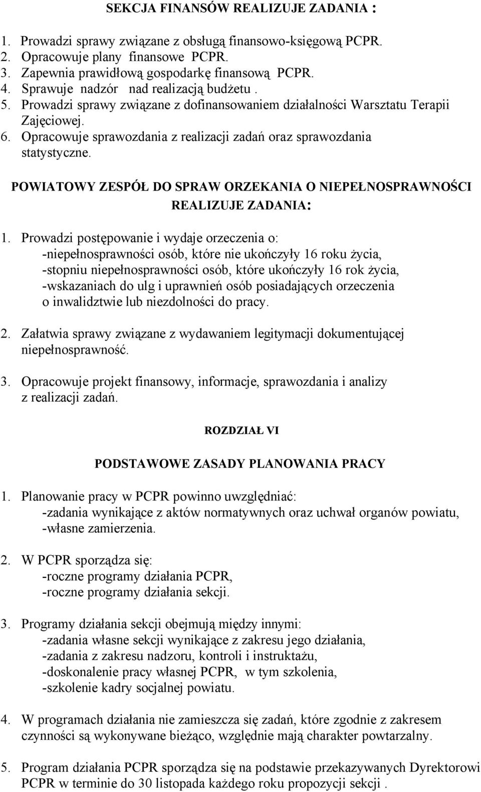 Opracowuje sprawozdania z realizacji zadań oraz sprawozdania statystyczne. POWIATOWY ZESPÑŁ DO SPRAW ORZEKANIA O NIEPEŁNOSPRAWNOŚCI REALIZUJE ZADANIA: 1.