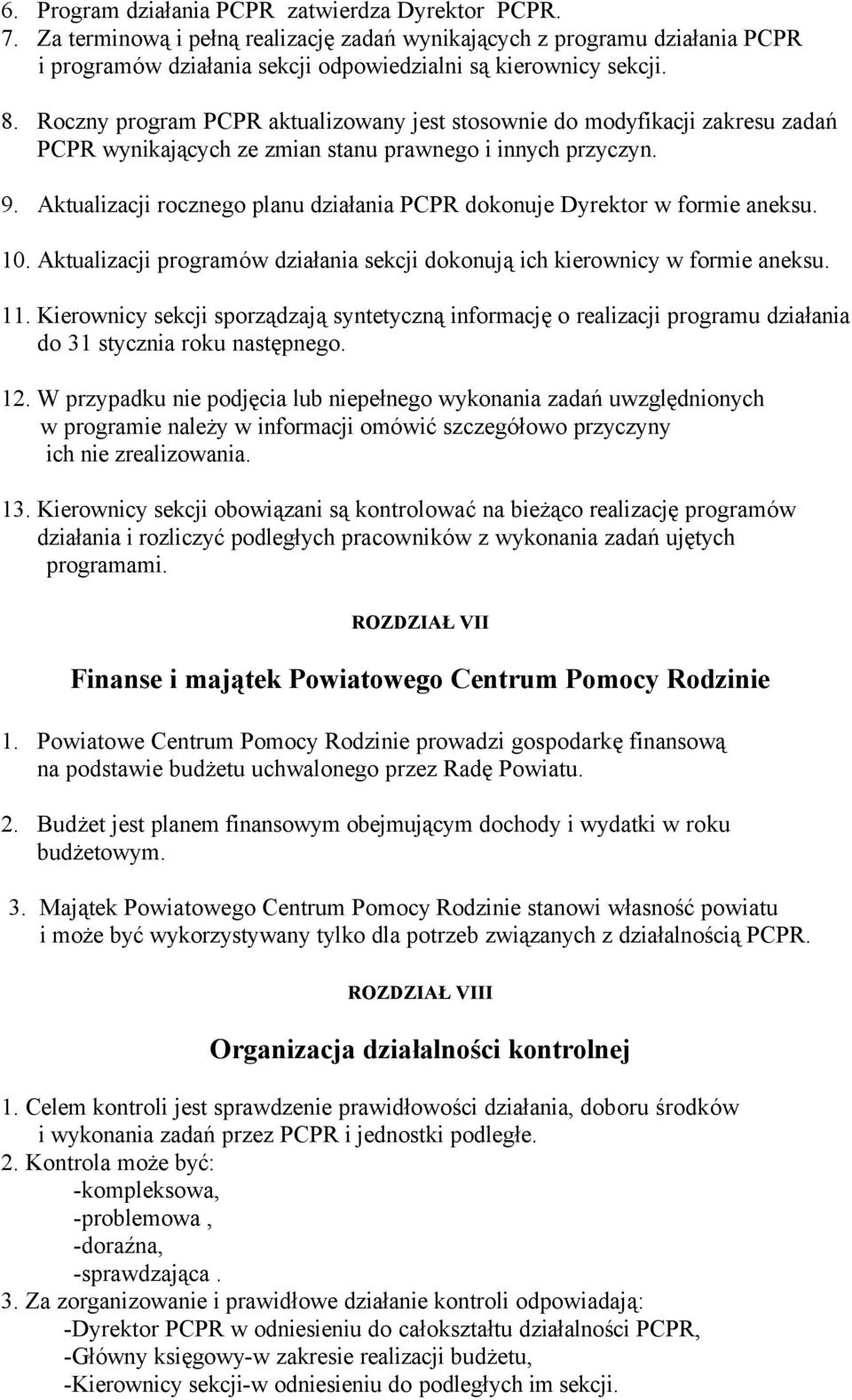 Aktualizacji rocznego planu działania PCPR dokonuje Dyrektor w formie aneksu. 10. Aktualizacji programöw działania sekcji dokonują ich kierownicy w formie aneksu. 11.