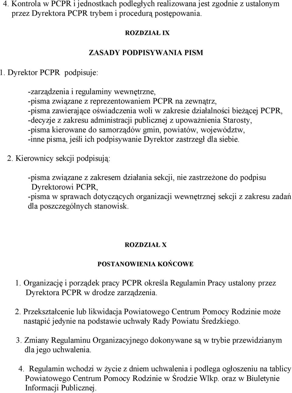 działalności bieżącej PCPR, -decyzje z zakresu administracji publicznej z upoważnienia Starosty, -pisma kierowane do samorządöw gmin, powiatöw, wojewödztw, -inne pisma, jeśli ich podpisywanie