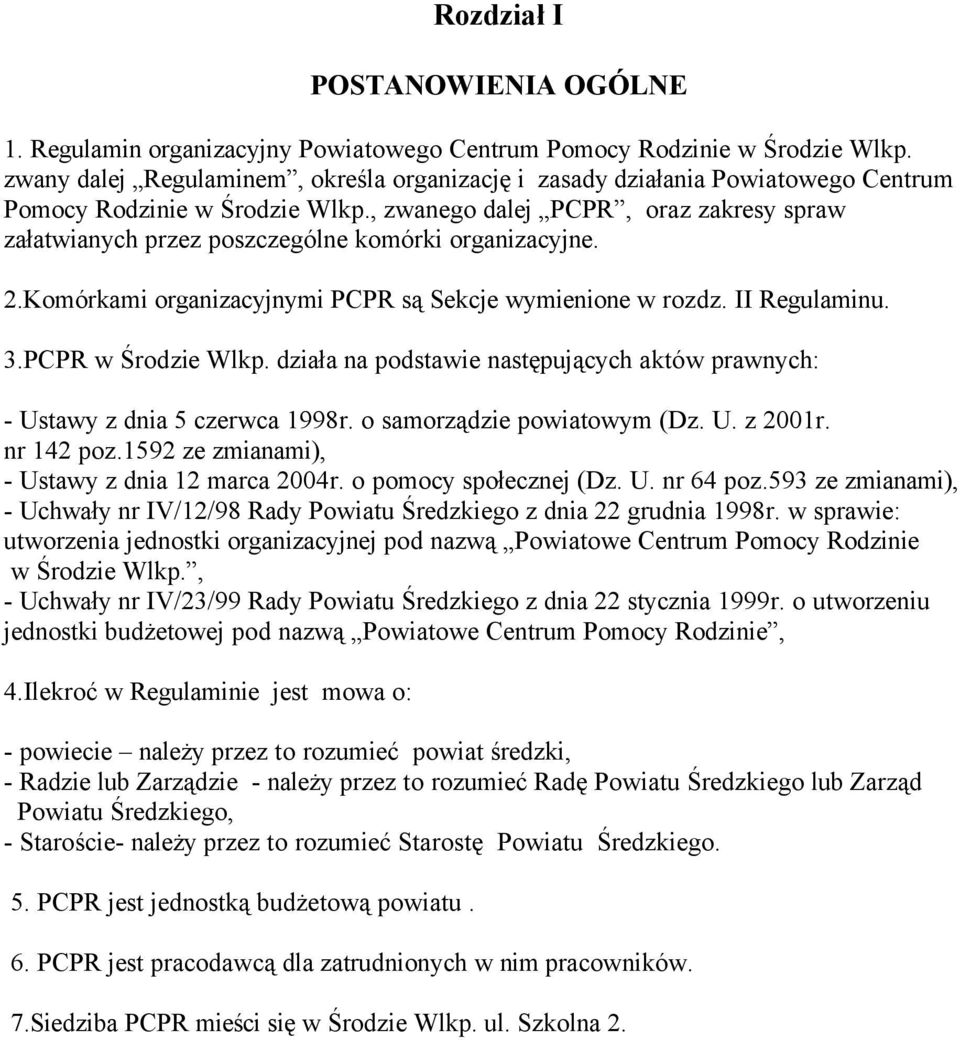 , zwanego dalej PCPR, oraz zakresy spraw załatwianych przez poszczegölne komörki organizacyjne. 2.KomÖrkami organizacyjnymi PCPR są Sekcje wymienione w rozdz. II Regulaminu. 3.PCPR w Środzie Wlkp.